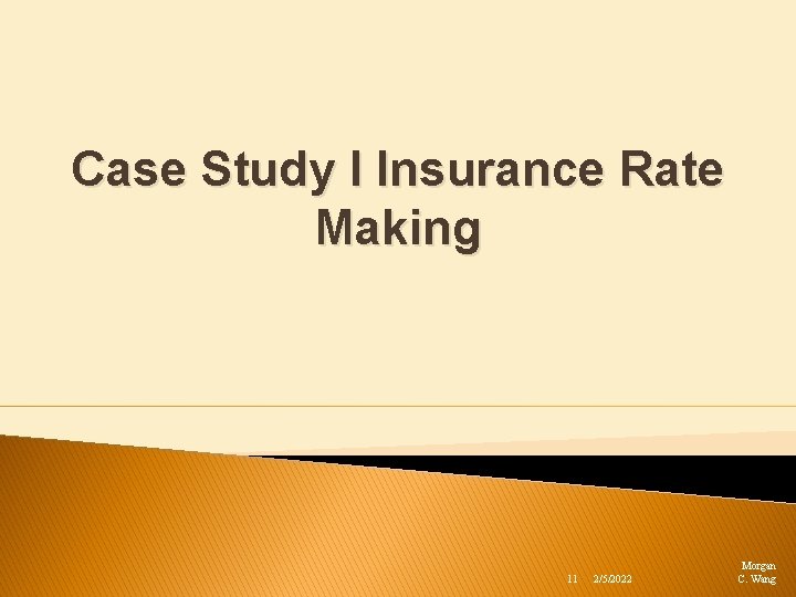 Case Study I Insurance Rate Making 11 2/5/2022 Morgan C. Wang 