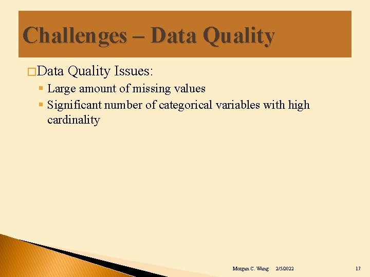 Challenges – Data Quality � Data Quality Issues: § Large amount of missing values