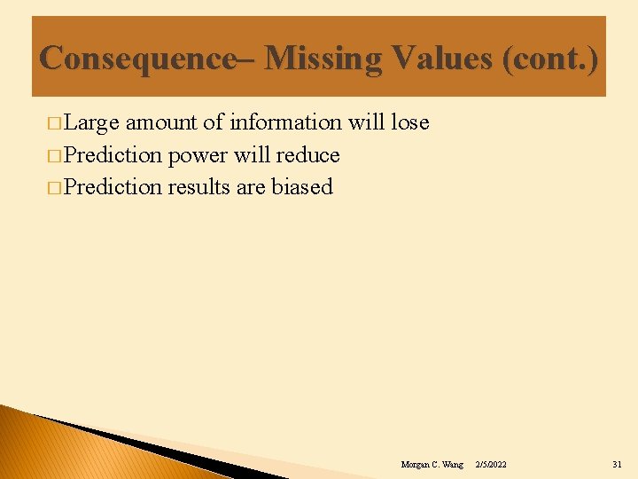Consequence– Missing Values (cont. ) � Large amount of information will lose � Prediction