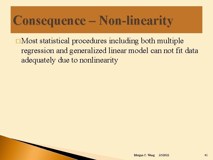 Consequence – Non-linearity � Most statistical procedures including both multiple regression and generalized linear
