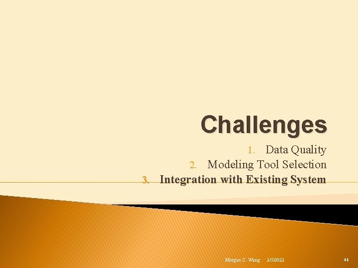 Challenges 1. Data Quality 2. Modeling Tool Selection 3. Integration with Existing System Morgan