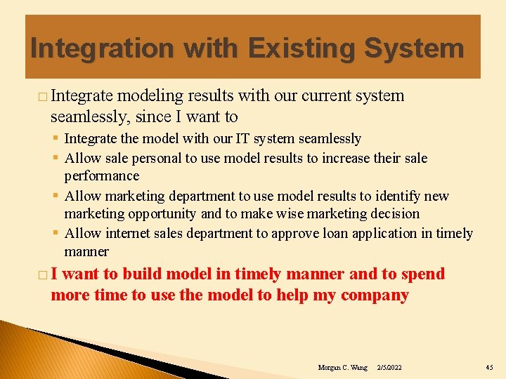 Integration with Existing System � Integrate modeling results with our current system seamlessly, since