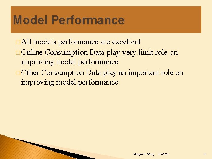 Model Performance � All models performance are excellent � Online Consumption Data play very