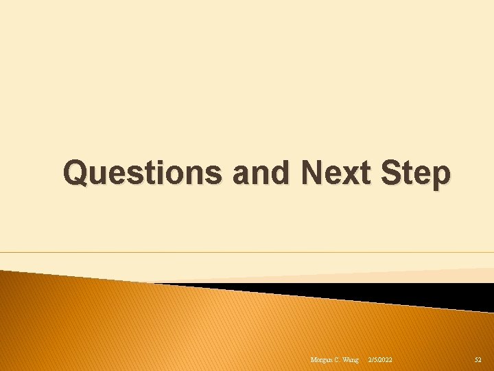 Questions and Next Step Morgan C. Wang 2/5/2022 52 
