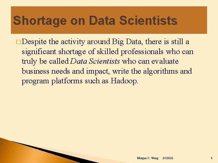 Shortage on Data Scientists � Despite the activity around Big Data, there is still