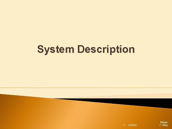 System Description 9 2/5/2022 Morgan C. Wang 