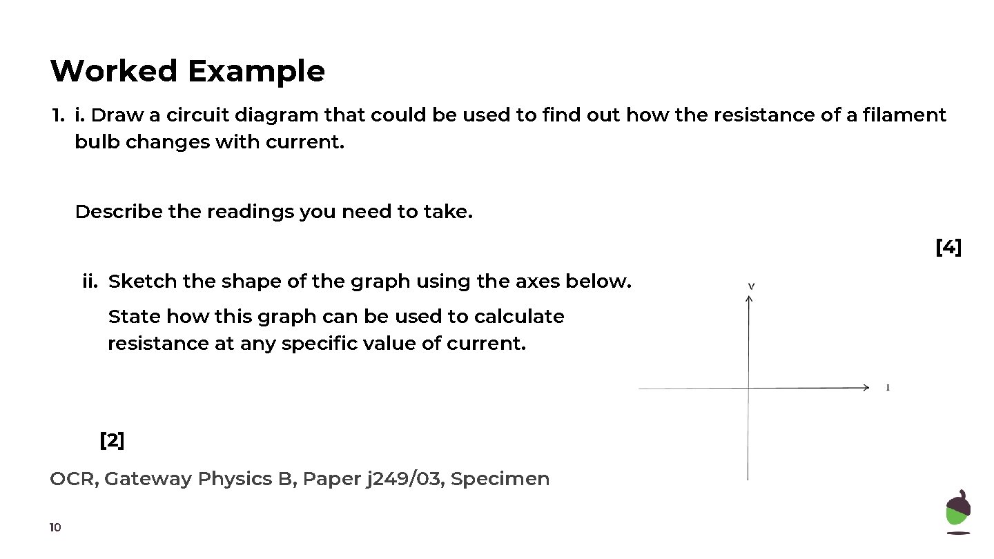 Worked Example 1. i. Draw a circuit diagram that could be used to find Worked Example 1. i. Draw a circuit diagram that could be used to find