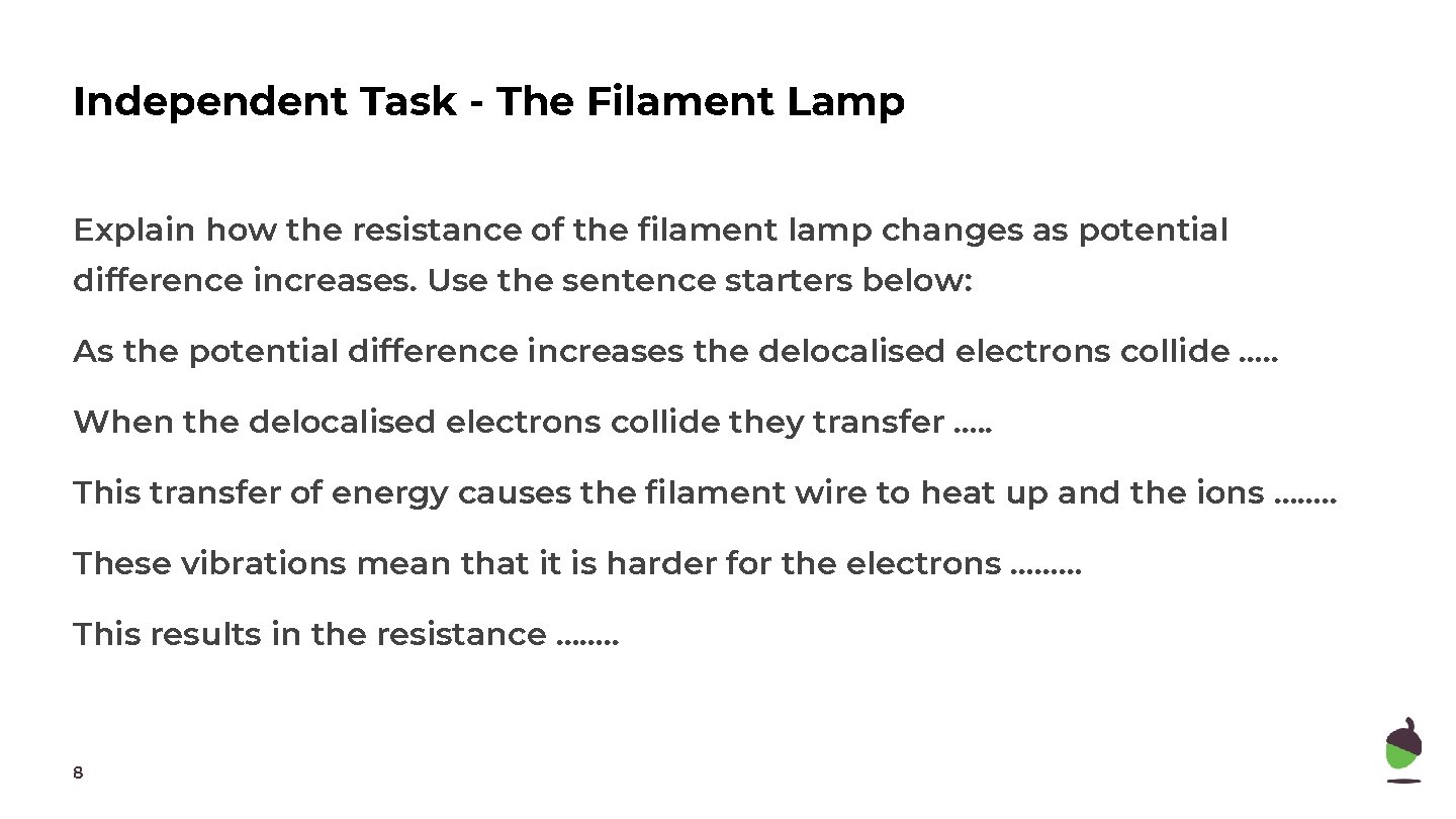 Independent Task - The Filament Lamp Explain how the resistance of the filament lamp Independent Task - The Filament Lamp Explain how the resistance of the filament lamp