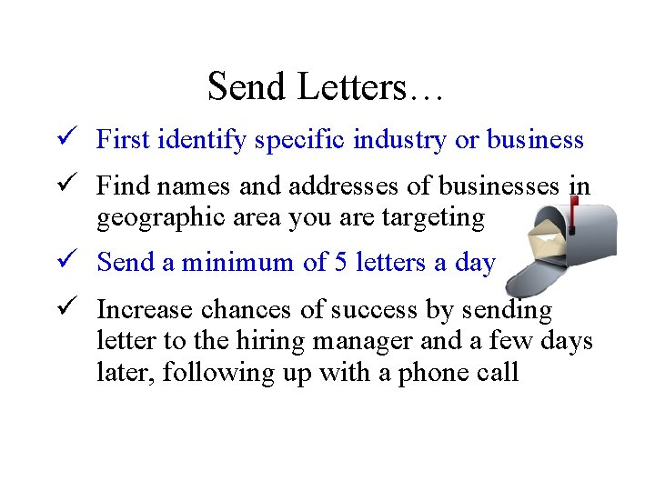 Send Letters… ü First identify specific industry or business ü Find names and addresses