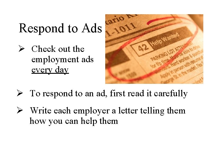 Respond to Ads Ø Check out the employment ads every day Ø To respond