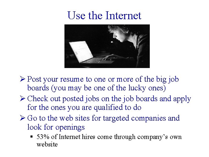 Use the Internet Ø Post your resume to one or more of the big
