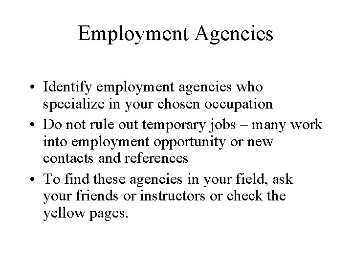 Employment Agencies • Identify employment agencies who specialize in your chosen occupation • Do