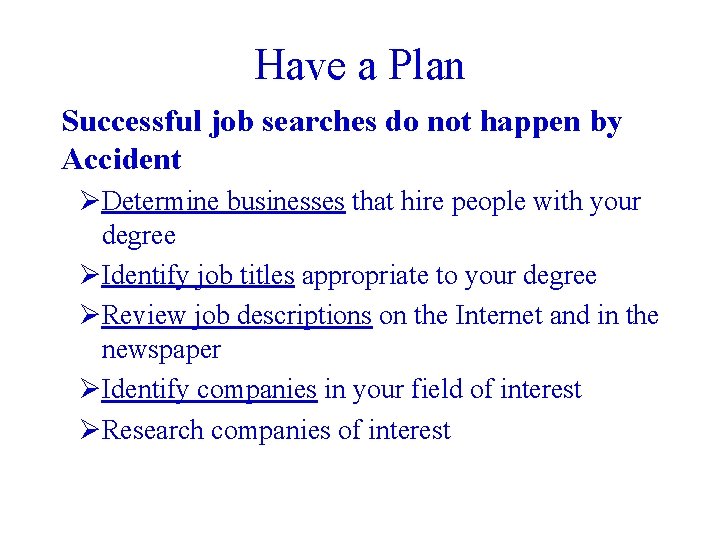 Have a Plan Successful job searches do not happen by Accident ØDetermine businesses that