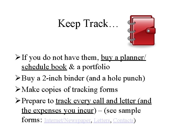 Keep Track… Ø If you do not have them, buy a planner/ schedule book