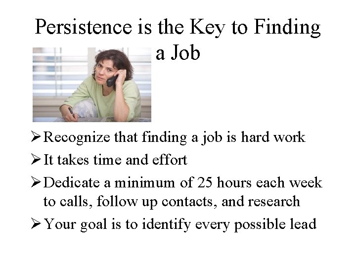 Persistence is the Key to Finding a Job Ø Recognize that finding a job