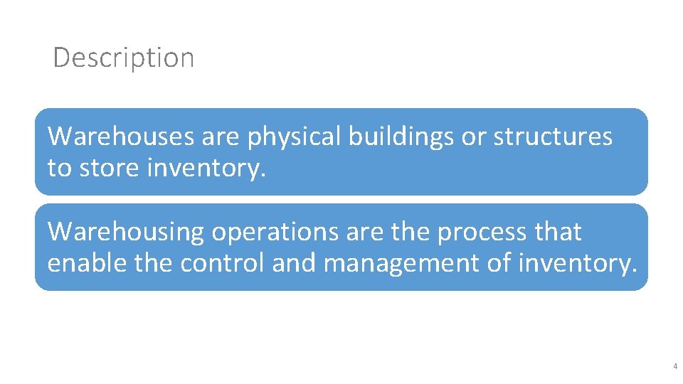 Description Warehouses are physical buildings or structures to store inventory. Warehousing operations are the