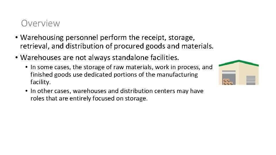 Overview • Warehousing personnel perform the receipt, storage, retrieval, and distribution of procured goods
