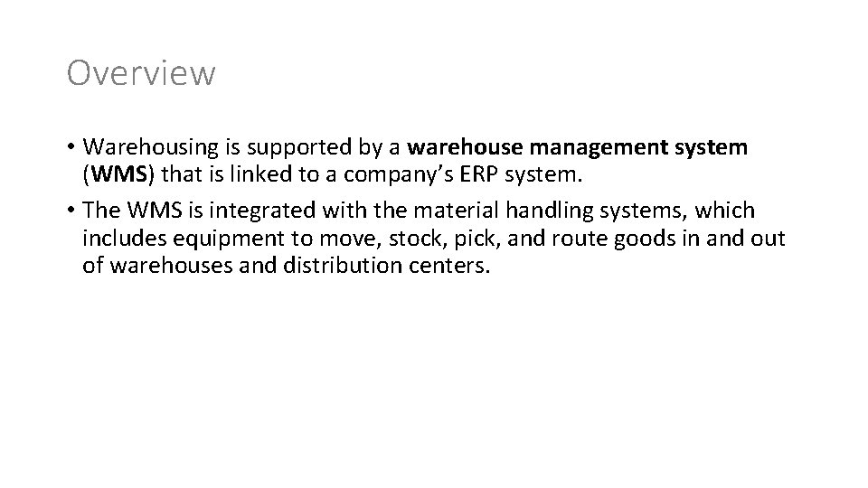 Overview • Warehousing is supported by a warehouse management system (WMS) that is linked