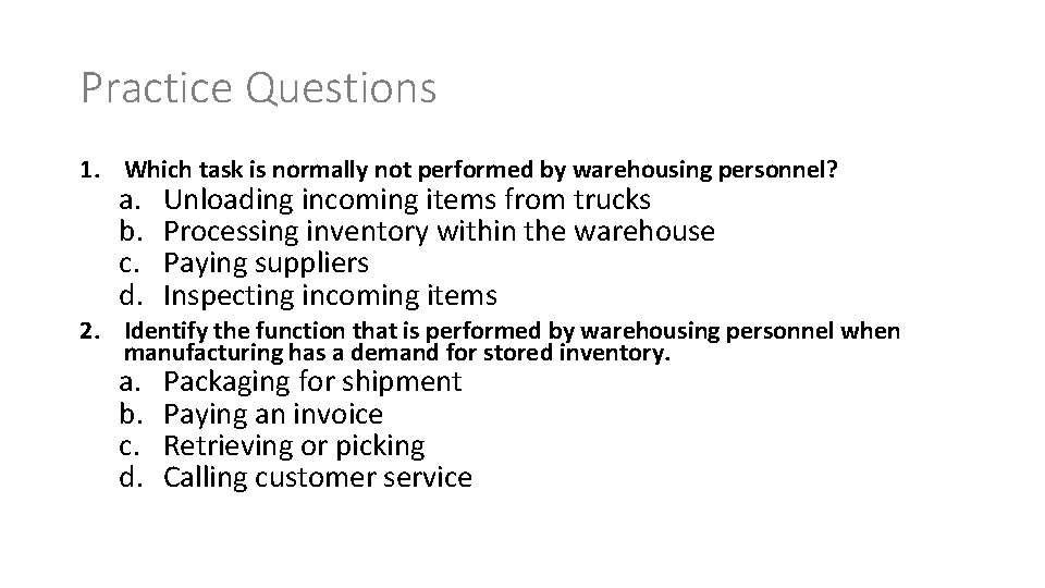 Practice Questions 1. Which task is normally not performed by warehousing personnel? a. b.