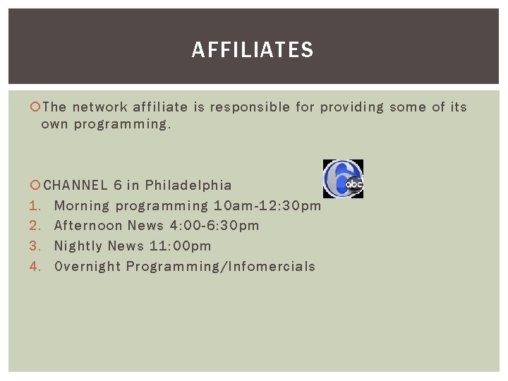 AFFILIATES The network affiliate is responsible for providing some of its own programming. CHANNEL