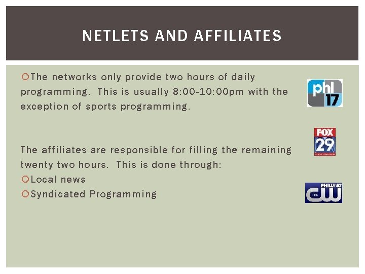 NETLETS AND AFFILIATES The networks only provide two hours of daily programming. This is