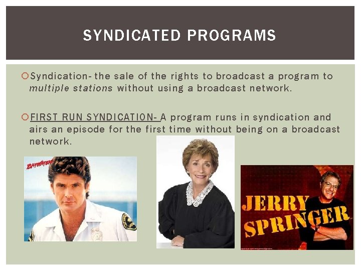 SYNDICATED PROGRAMS Syndication- the sale of the rights to broadcast a program to multiple