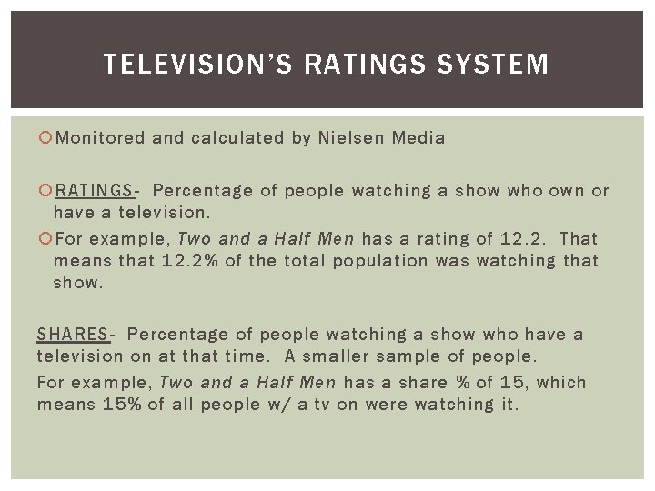 TELEVISION’S RATINGS SYSTEM Monitored and calculated by Nielsen Media RATINGS- Percentage of people watching