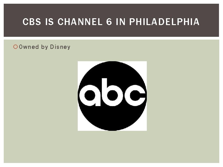CBS IS CHANNEL 6 IN PHILADELPHIA Owned by Disney 