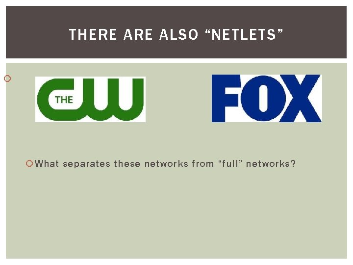 THERE ALSO “NETLETS” What separates these networks from “full” networks? 