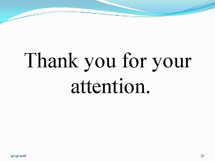 Thank you for your attention. 9/29/2016 28 