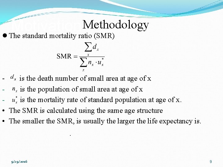 Methodology Motivation l The standard mortality ratio (SMR) is the death number of small