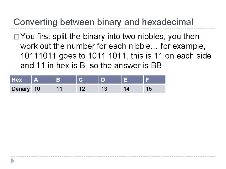 Converting between binary and hexadecimal � You first split the binary into two nibbles,