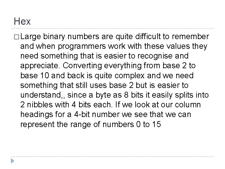 Hex � Large binary numbers are quite difficult to remember and when programmers work