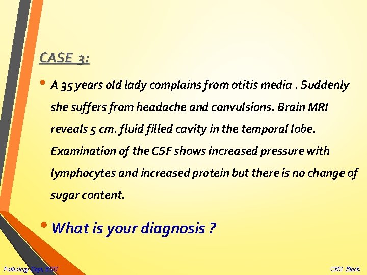 CASE 3: • A 35 years old lady complains from otitis media. Suddenly she