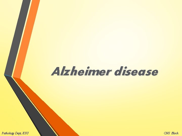 Alzheimer disease Pathology Dept, KSU CNS Block 