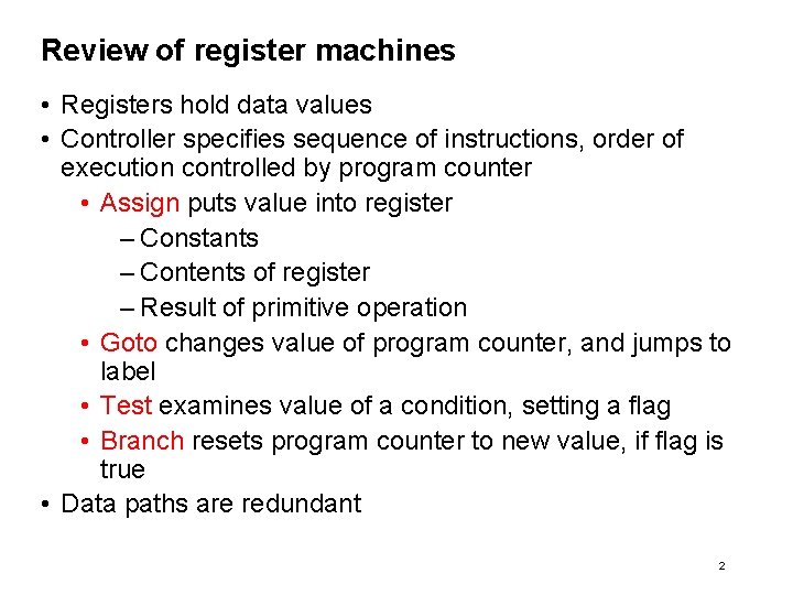 Review of register machines • Registers hold data values • Controller specifies sequence of