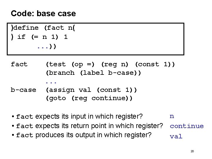 Code: base case )define (fact n( ) if (= n 1) 1. . .