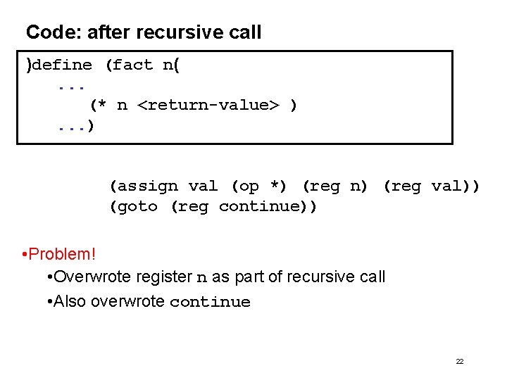 Code: after recursive call )define (fact n(. . . (* n <return-value> ). .