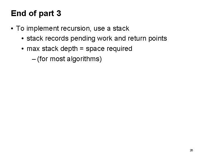 End of part 3 • To implement recursion, use a stack • stack records