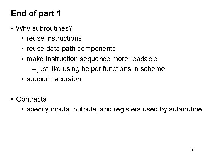 End of part 1 • Why subroutines? • reuse instructions • reuse data path