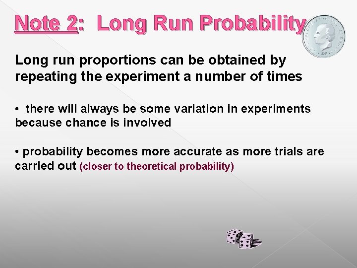 Note 2: Long Run Probability Long run proportions can be obtained by repeating the Note 2: Long Run Probability Long run proportions can be obtained by repeating the