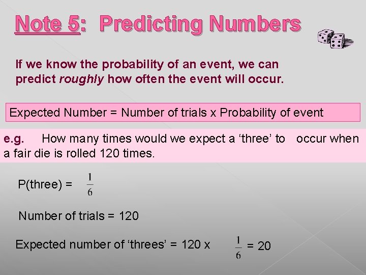 Note 5: Predicting Numbers If we know the probability of an event, we can Note 5: Predicting Numbers If we know the probability of an event, we can
