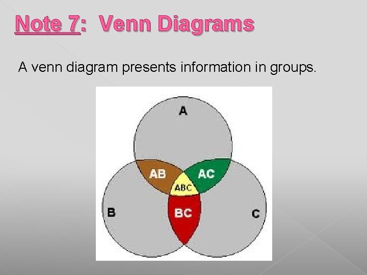 Note 7: Venn Diagrams A venn diagram presents information in groups. Note 7: Venn Diagrams A venn diagram presents information in groups.