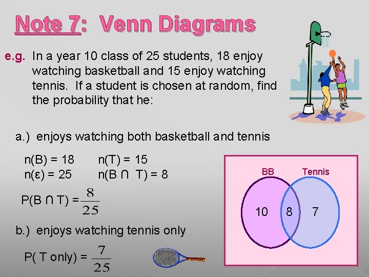Note 7: Venn Diagrams e. g. In a year 10 class of 25 students, Note 7: Venn Diagrams e. g. In a year 10 class of 25 students,