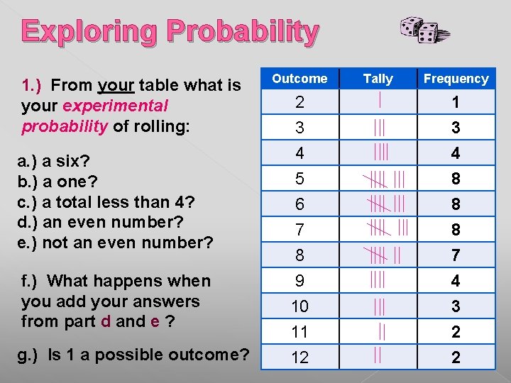 Exploring Probability 1. ) From your table what is your experimental probability of rolling: Exploring Probability 1. ) From your table what is your experimental probability of rolling: