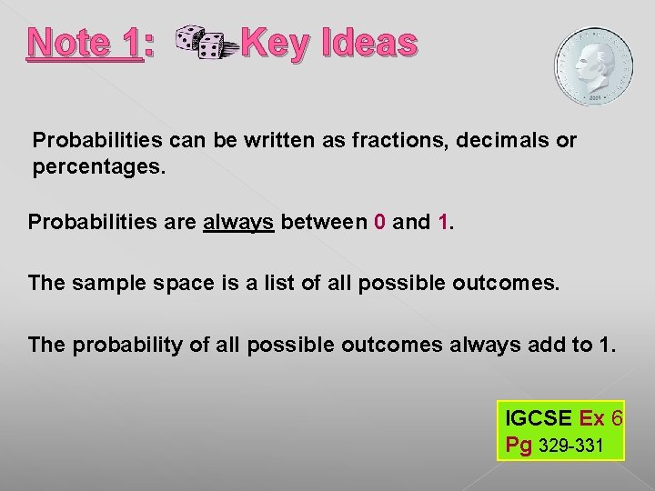 Note 1: Key Ideas Probabilities can be written as fractions, decimals or percentages. Probabilities Note 1: Key Ideas Probabilities can be written as fractions, decimals or percentages. Probabilities