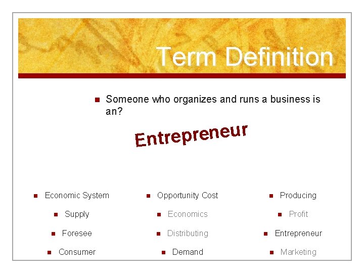 Term Definition n Someone who organizes and runs a business is an? r u