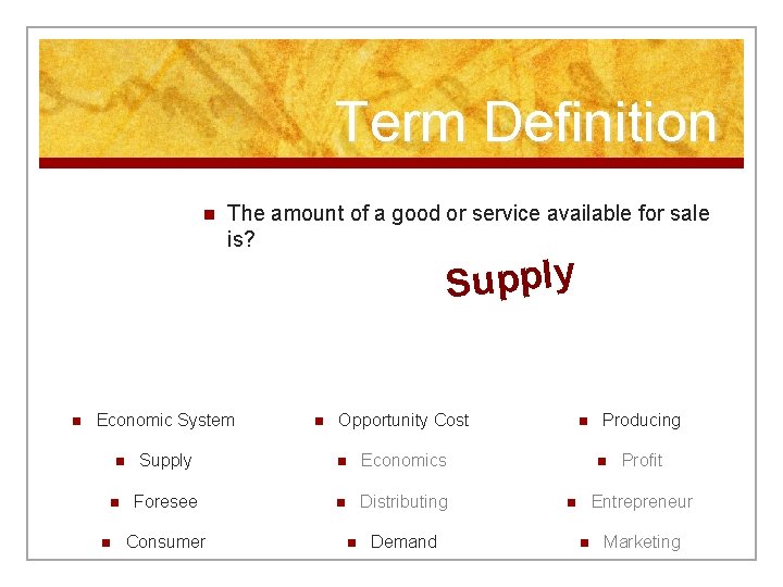 Term Definition n The amount of a good or service available for sale is?