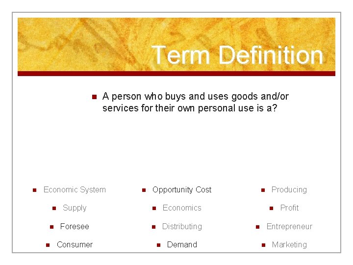 Term Definition n n A person who buys and uses goods and/or services for