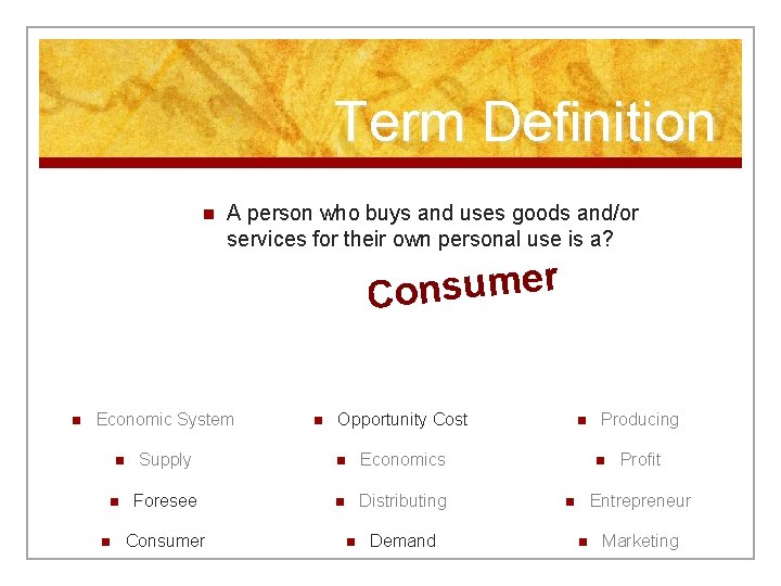 Term Definition n A person who buys and uses goods and/or services for their